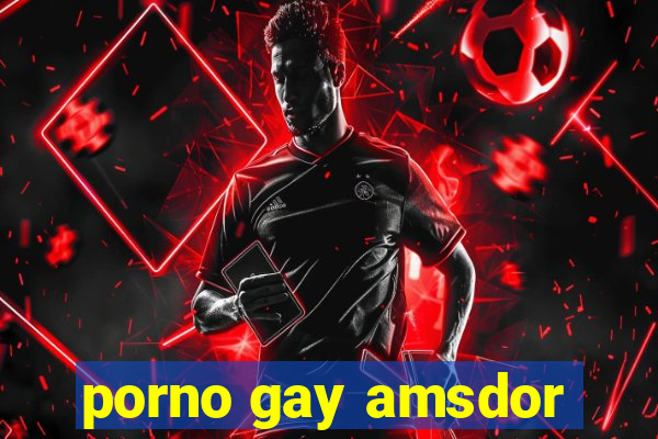 porno gay amsdor