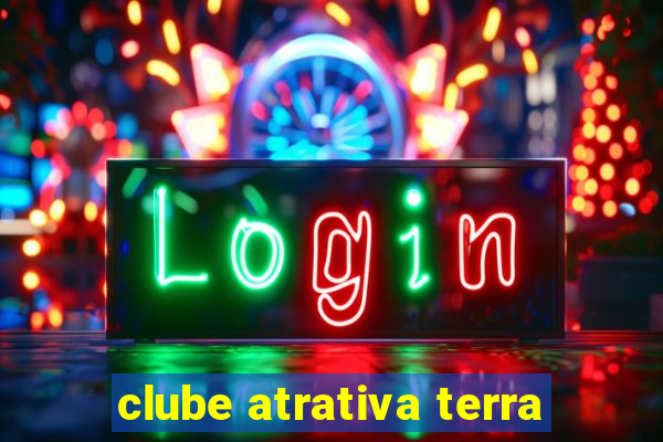 clube atrativa terra