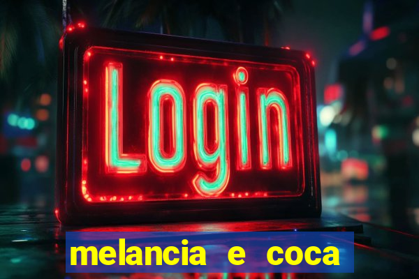 melancia e coca cola faz mal