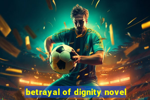 betrayal of dignity novel