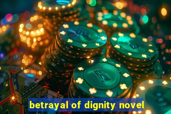 betrayal of dignity novel