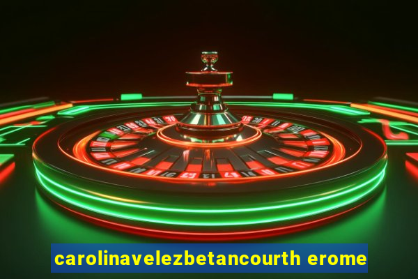 carolinavelezbetancourth erome