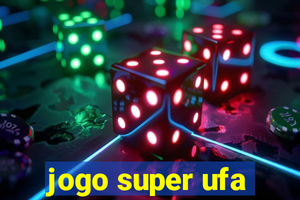 jogo super ufa