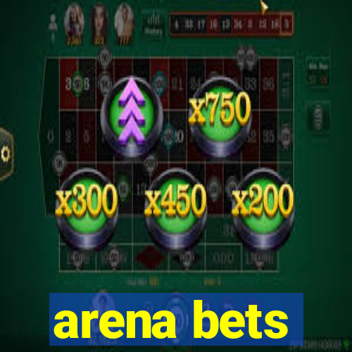 arena bets