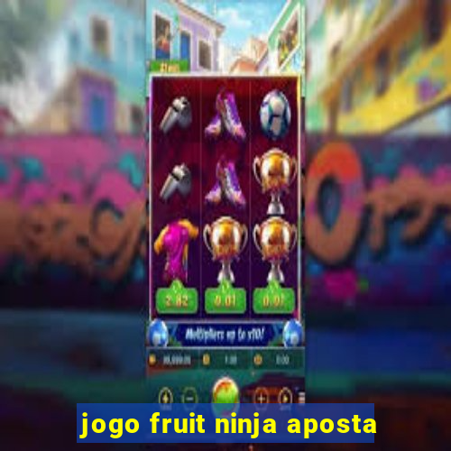 jogo fruit ninja aposta