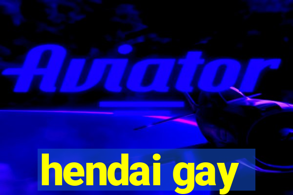 hendai gay