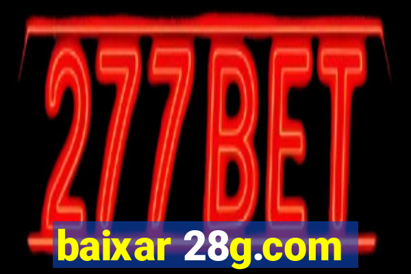 baixar 28g.com