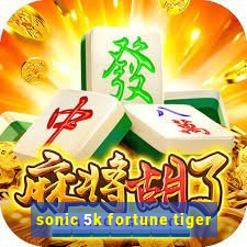 sonic 5k fortune tiger