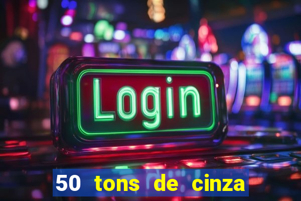 50 tons de cinza online dublado