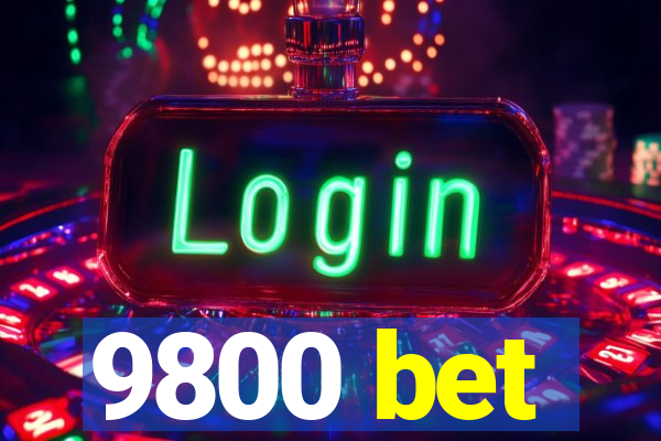 9800 bet