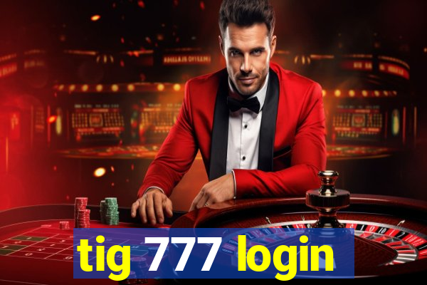 tig 777 login