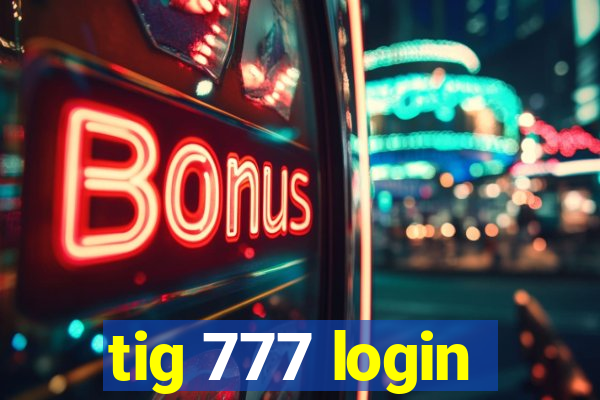 tig 777 login