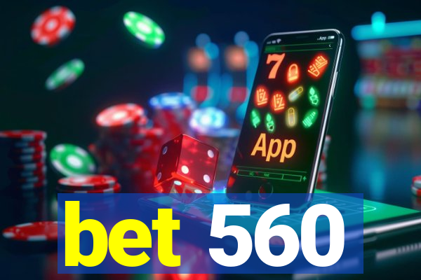 bet 560