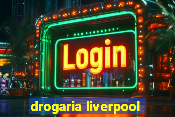 drogaria liverpool