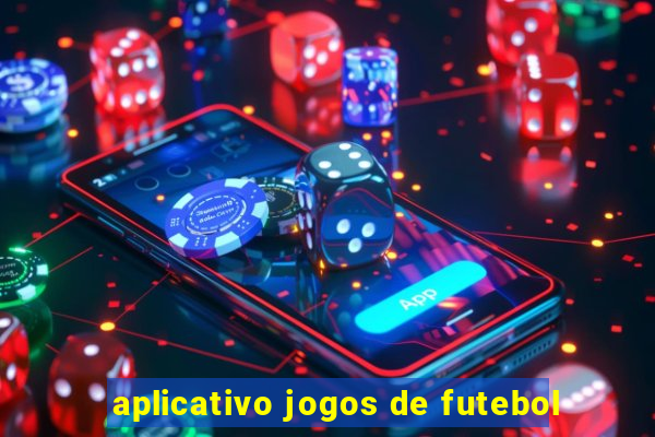 aplicativo jogos de futebol