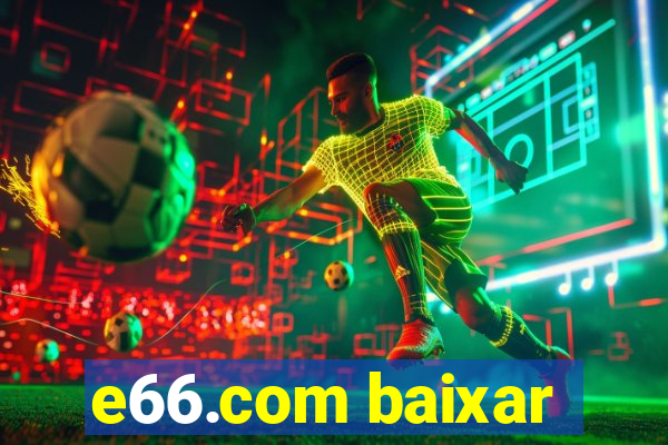 e66.com baixar