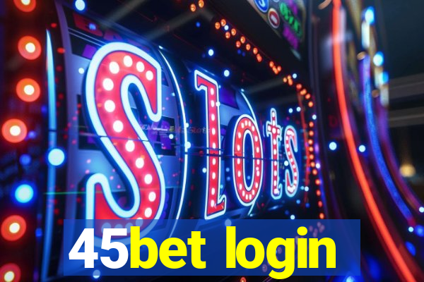 45bet login