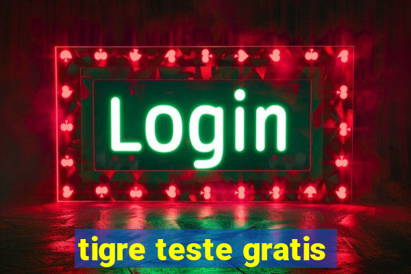 tigre teste gratis