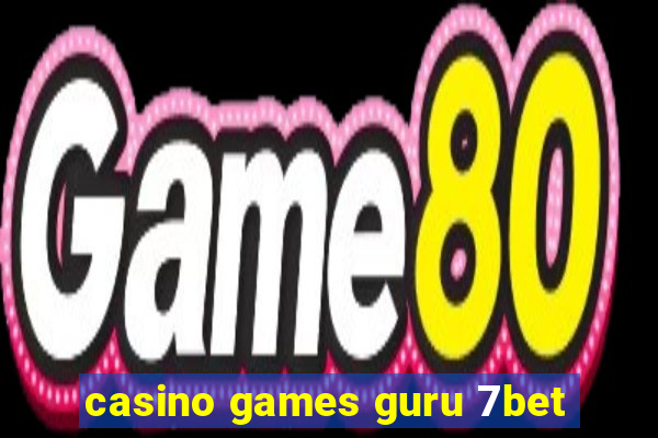 casino games guru 7bet