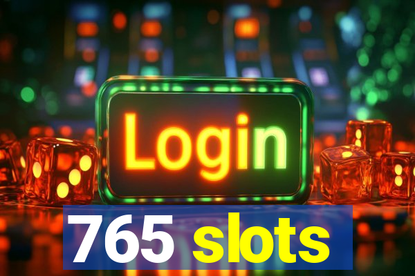 765 slots