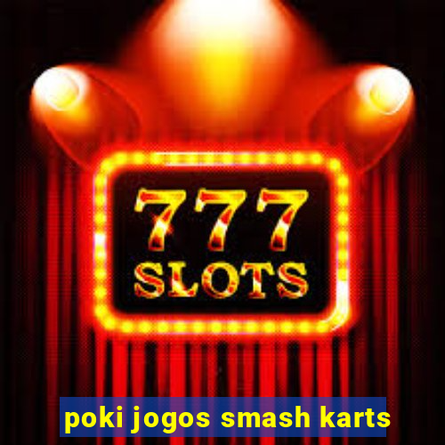 poki jogos smash karts