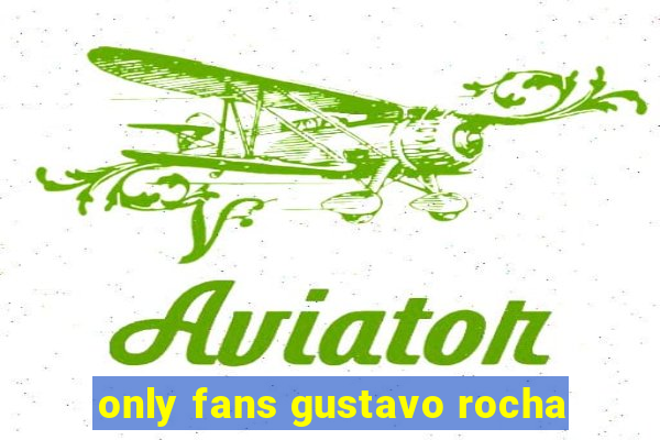 only fans gustavo rocha