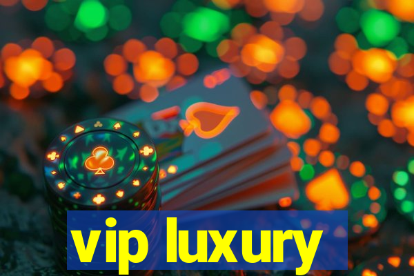 vip luxury