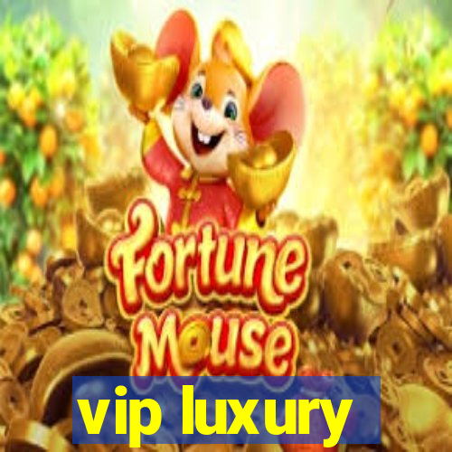 vip luxury