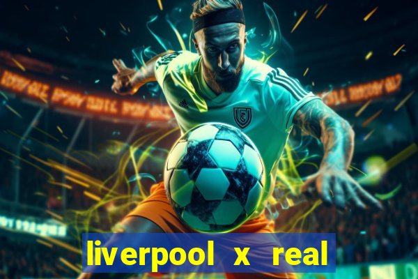 liverpool x real madrid canaisplay