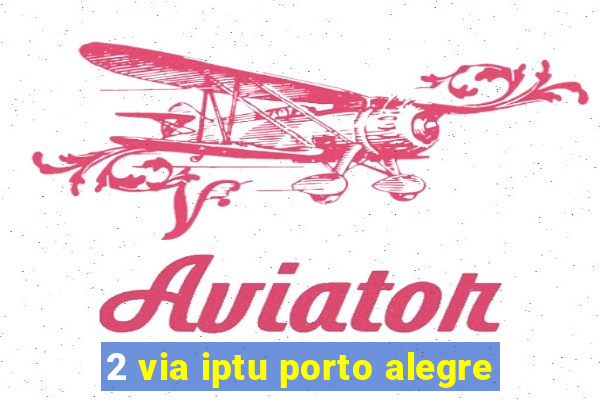 2 via iptu porto alegre