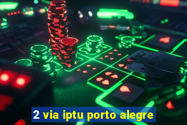 2 via iptu porto alegre