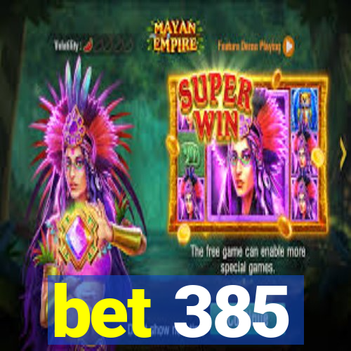 bet 385