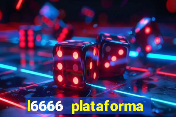 l6666 plataforma paga mesmo