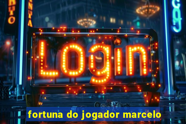 fortuna do jogador marcelo