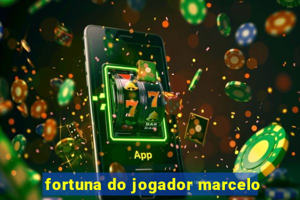 fortuna do jogador marcelo