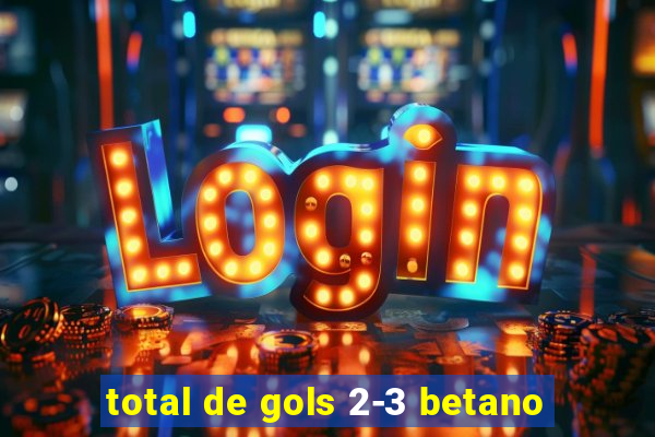 total de gols 2-3 betano