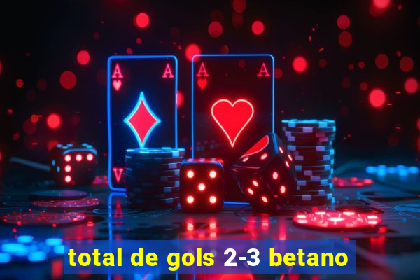 total de gols 2-3 betano