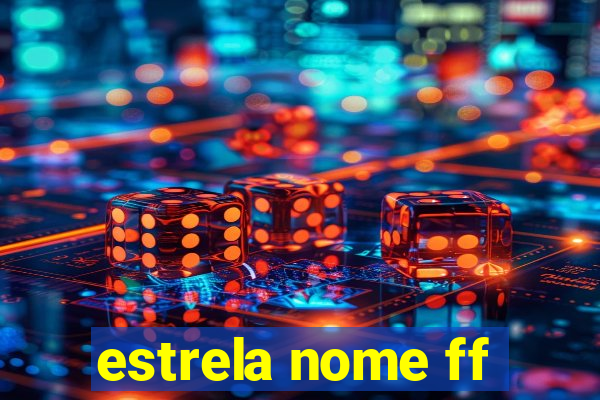 estrela nome ff