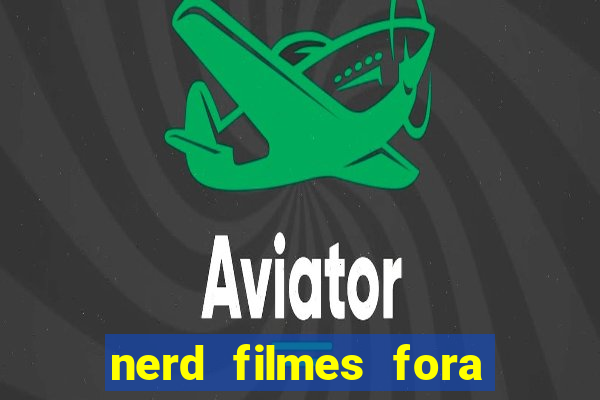 nerd filmes fora do ar