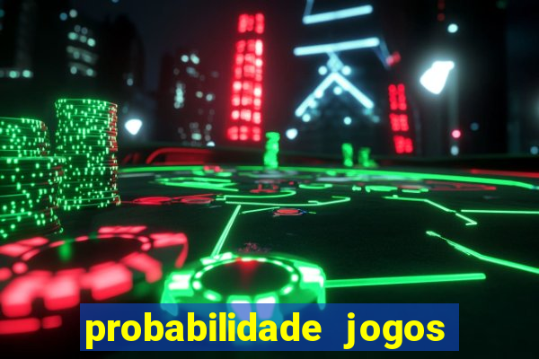 probabilidade jogos de hoje