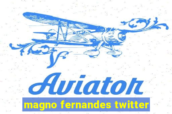 magno fernandes twitter