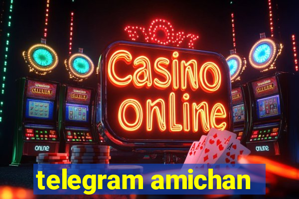 telegram amichan