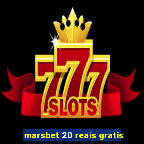 marsbet 20 reais gratis