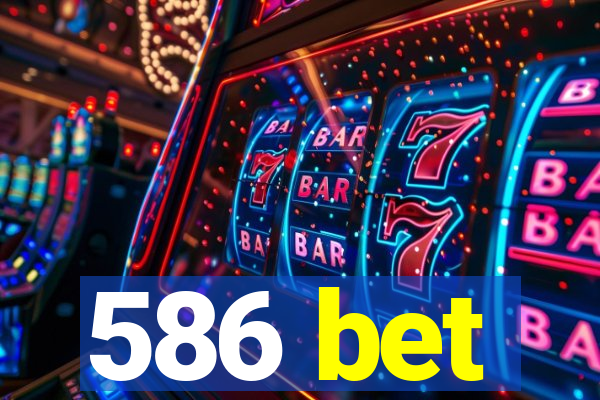 586 bet