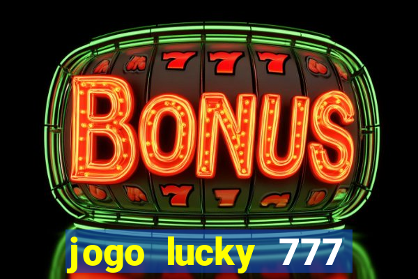 jogo lucky 777 paga mesmo