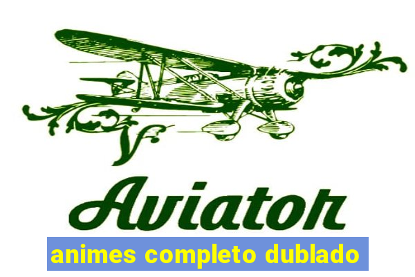 animes completo dublado