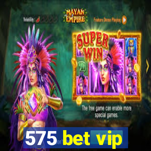 575 bet vip