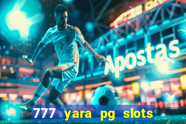 777 yara pg slots paga mesmo