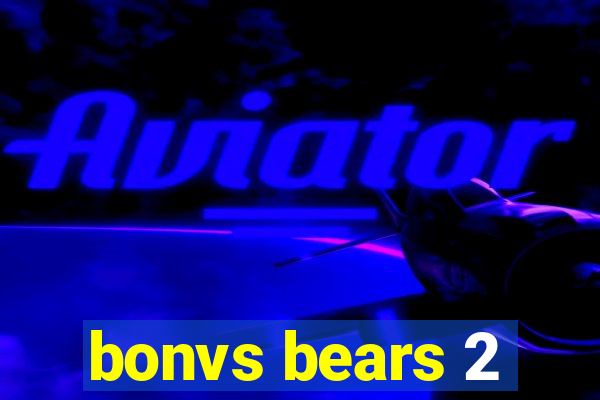 bonvs bears 2