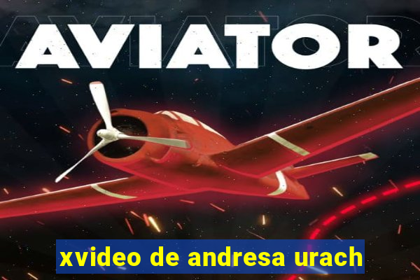 xvideo de andresa urach